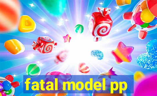 fatal model pp